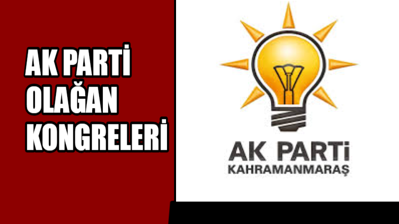 AK PARTİ OLAĞAN KONGRELERE GİDİYOR