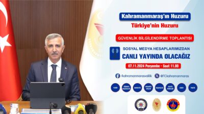 KAHRAMANMARAŞ'IN HUZURU VE ASAYİŞİ İÇİN YAPILAN GÜVENLİK BİLGİLENDİRME TOPLANISI BU