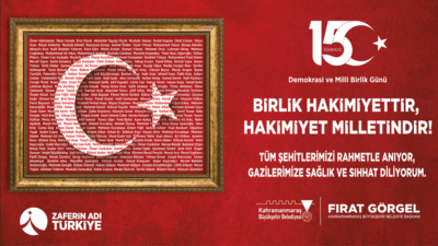 “15 Temmuz Şehit ve Gazilerimizi Minnetle Anıyoruz”