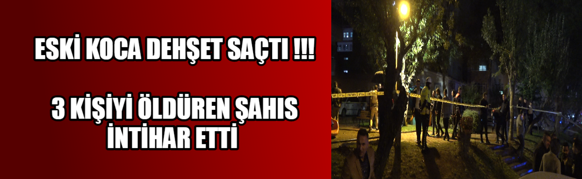 CİNAYET ZANLISI ŞAHIS 3 KİŞİYİ