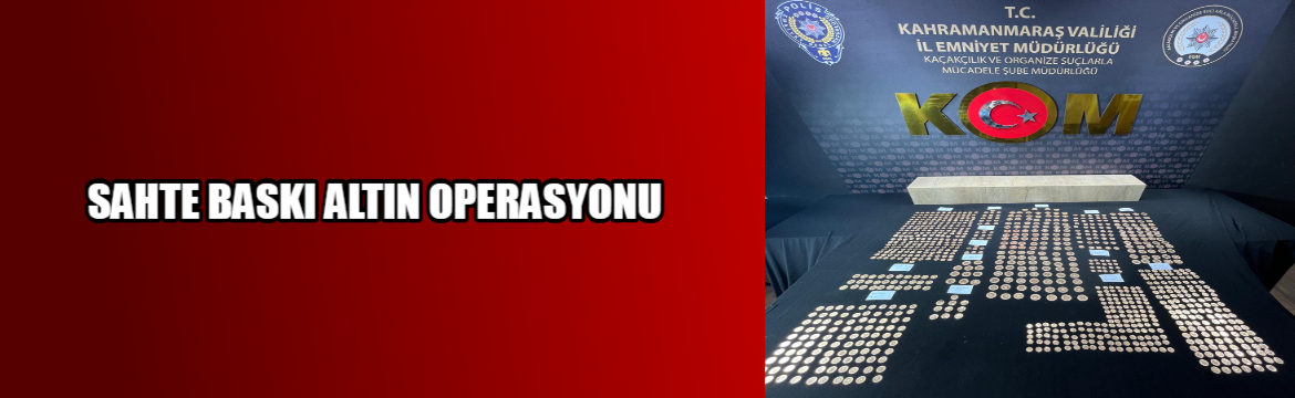 Kahramanmaraş’ta Sahte Altın Operasyonu: 977