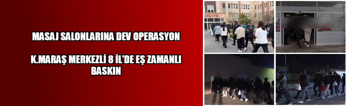 Kahramanmaraş merkezli 8 ilde düzenlenen