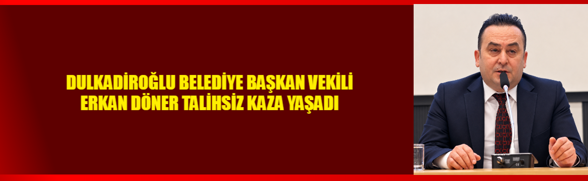 Dulkadiroğlu Belediye Başkan Vekili Erkan