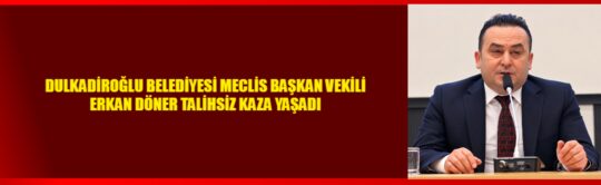 Dulkadiroğlu Belediyesi Meclis Başkan Vekili