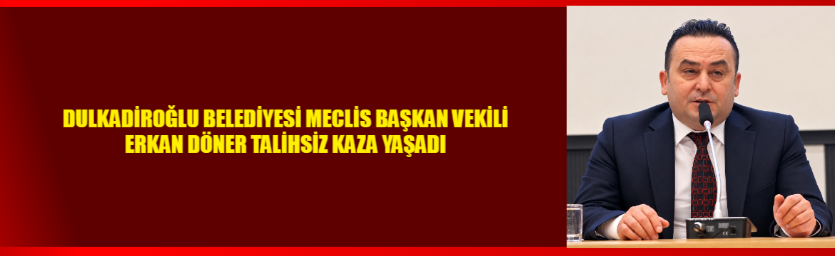 Dulkadiroğlu Belediyesi Meclis Başkan Vekili