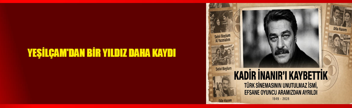 Türk sinemasının unutulmaz isimlerinden Kadir