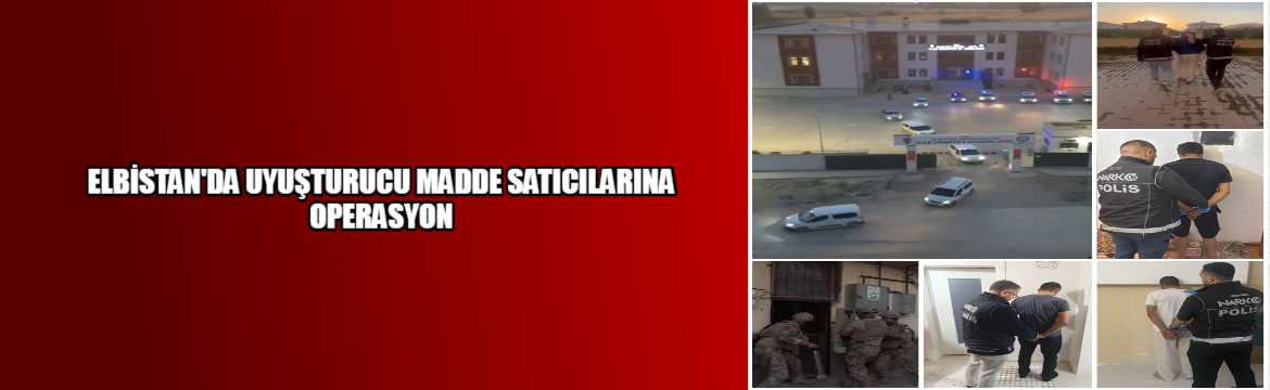 Kahramanmaraş Elbistan Cumhuriyet Başsavcılığı koordinesinde,