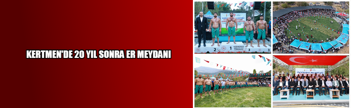 Kertmen’de 20 Yıl Sonra Er